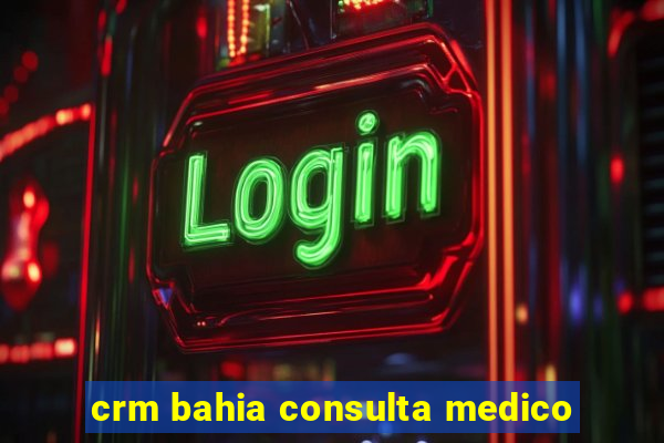 crm bahia consulta medico